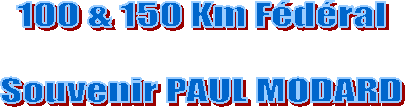 100 & 150 Km F�d�ral

Souvenir PAUL MODARD