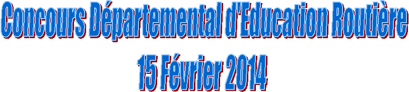 Concours D�partemental d'Education Routi�re
15 F�vrier 2014